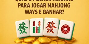 Qual o Melhor Horário para Jogar Mahjong Ways e Ganhar?